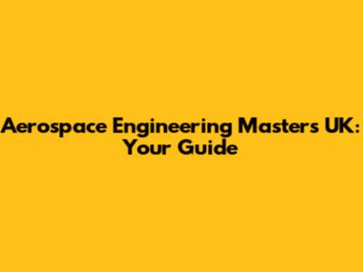 Aerospace Engineering Masters UK: Your Guide