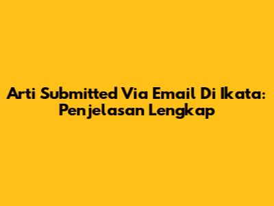Arti 'Submitted Via Email' Di Ikata: Penjelasan Lengkap