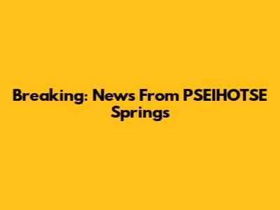 Breaking: News From PSEIHOTSE Springs