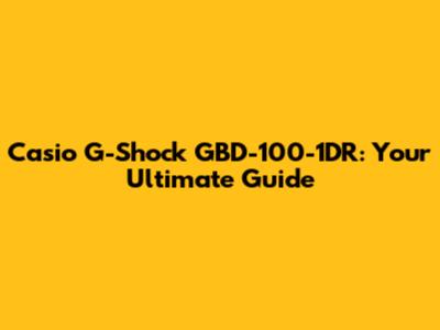 Casio G-Shock GBD-100-1DR: Your Ultimate Guide