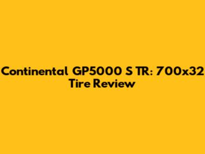 Continental GP5000 S TR: 700x32 Tire Review