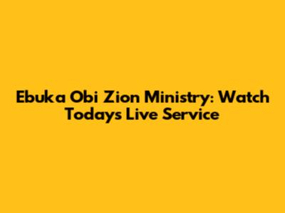 Ebuka Obi Zion Ministry: Watch Today's Live Service