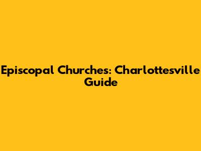 Episcopal Churches: Charlottesville Guide