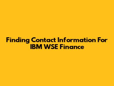 Finding Contact Information For IBM WSE Finance