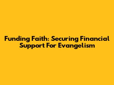 Funding Faith: Securing Financial Support For Evangelism