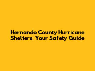 Hernando County Hurricane Shelters: Your Safety Guide