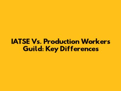 IATSE Vs. Production Workers Guild: Key Differences