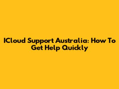 ICloud Support Australia: How To Get Help Quickly