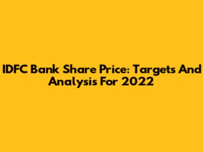 IDFC Bank Share Price: Targets And Analysis For 2022