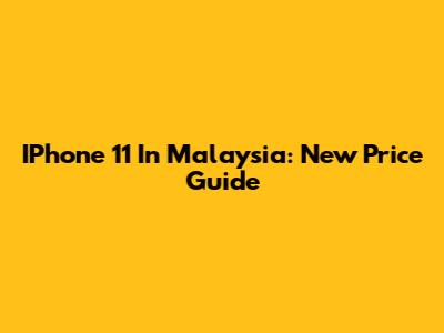 IPhone 11 In Malaysia: New Price Guide