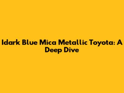 Idark Blue Mica Metallic Toyota: A Deep Dive