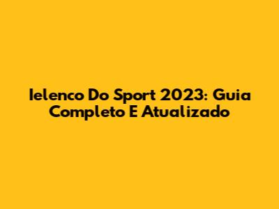 Ielenco Do Sport 2023: Guia Completo E Atualizado