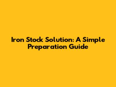 Iron Stock Solution: A Simple Preparation Guide