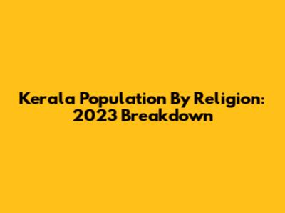 Kerala Population By Religion: 2023 Breakdown
