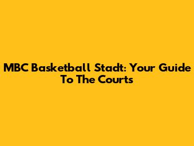 MBC Basketball Stadt: Your Guide To The Courts