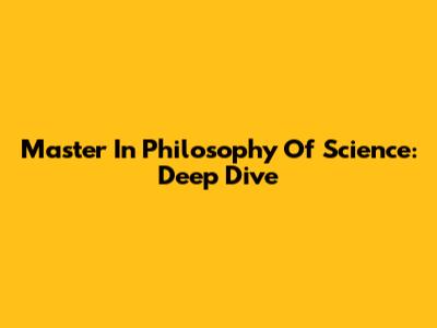 Master In Philosophy Of Science: Deep Dive
