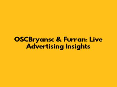 OSCBryansc & Furran: Live Advertising Insights