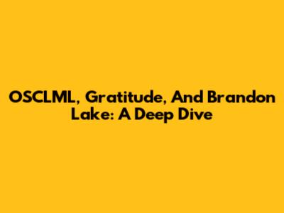 OSCLML, Gratitude, And Brandon Lake: A Deep Dive