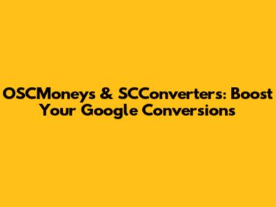 OSCMoneys & SCConverters: Boost Your Google Conversions