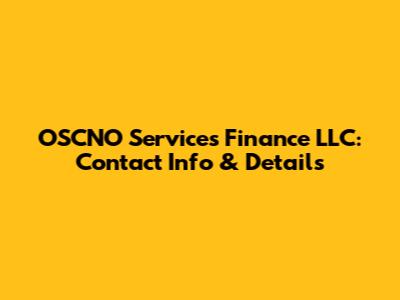 OSCNO Services Finance LLC: Contact Info & Details