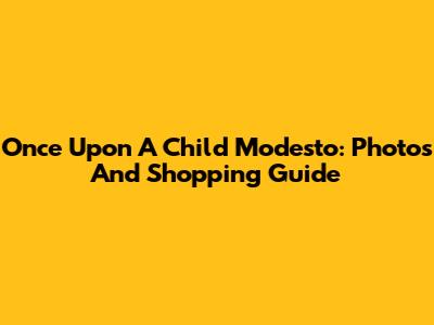 Once Upon A Child Modesto: Photos And Shopping Guide