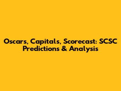 Oscars, Capitals, Scorecast: SCSC Predictions & Analysis