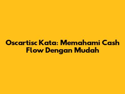 Oscartisc Kata: Memahami Cash Flow Dengan Mudah