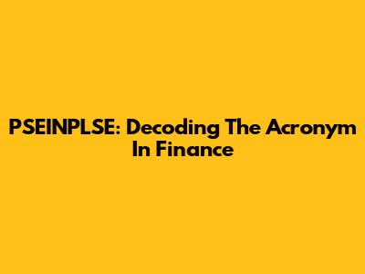 PSEINPLSE: Decoding The Acronym In Finance