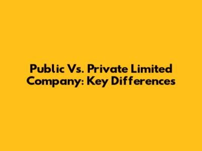 Public Vs. Private Limited Company: Key Differences