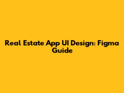 Real Estate App UI Design: Figma Guide