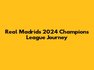 Real Madrid's 2024 Champions League Journey