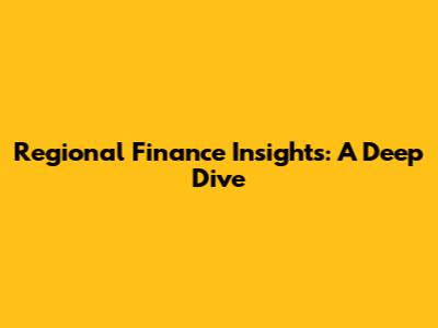 Regional Finance Insights: A Deep Dive