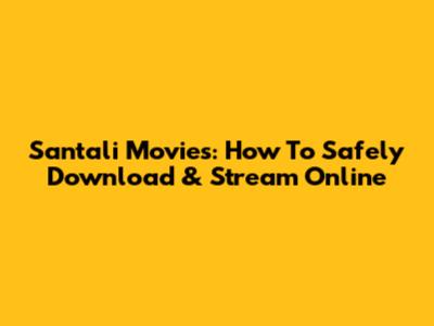 Santali Movies: How To Safely Download & Stream Online