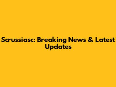 Scrussiasc: Breaking News & Latest Updates