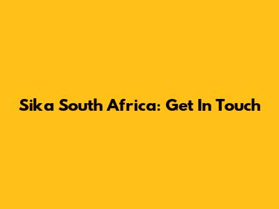 Sika South Africa: Get In Touch
