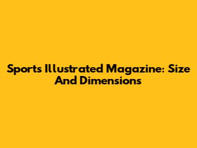 Sports Illustrated Magazine: Size And Dimensions