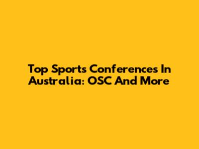 Top Sports Conferences In Australia: OSC And More