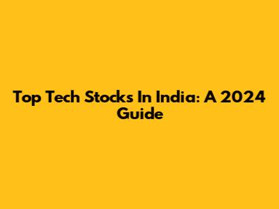 Top Tech Stocks In India: A 2024 Guide