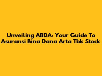 Unveiling ABDA: Your Guide To Asuransi Bina Dana Arta Tbk Stock