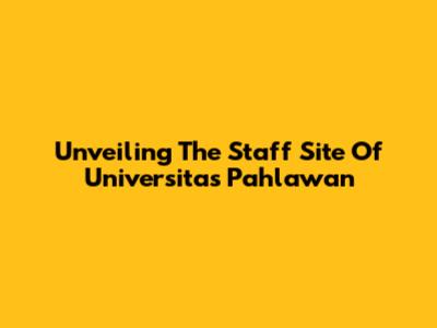 Unveiling The Staff Site Of Universitas Pahlawan