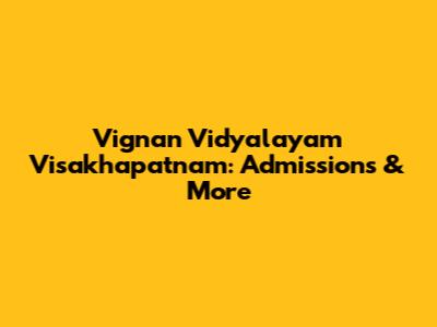 Vignan Vidyalayam Visakhapatnam: Admissions & More