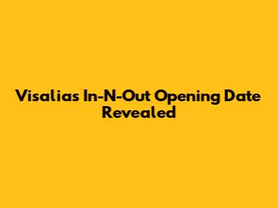 Visalia's In-N-Out Opening Date Revealed