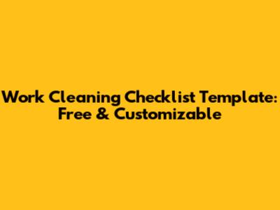 Work Cleaning Checklist Template: Free & Customizable