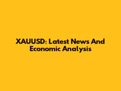 XAUUSD: Latest News And Economic Analysis
