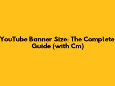 YouTube Banner Size: The Complete Guide (with Cm)